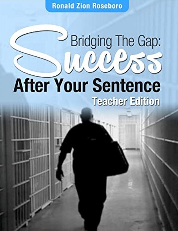 Bridging The Gap: Success After Your Sentence: Teacher Edition-..