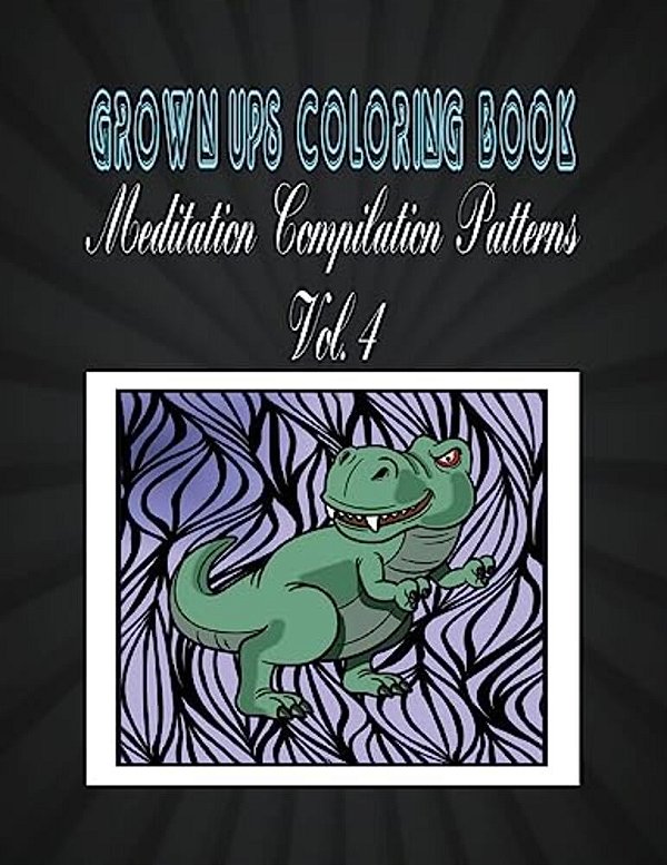 Grown Ups Coloring Book Meditation Compilation Patterns Vol. 4-..