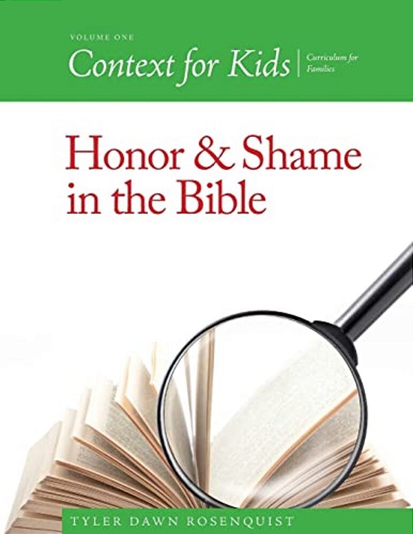 Context For Kids: Honor And Shame In The Bible-..