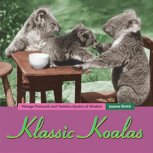 Klassic Koalas: Vintage Postcards And Timeless Quotes Of Wisdom (Trade Color Edition)-..