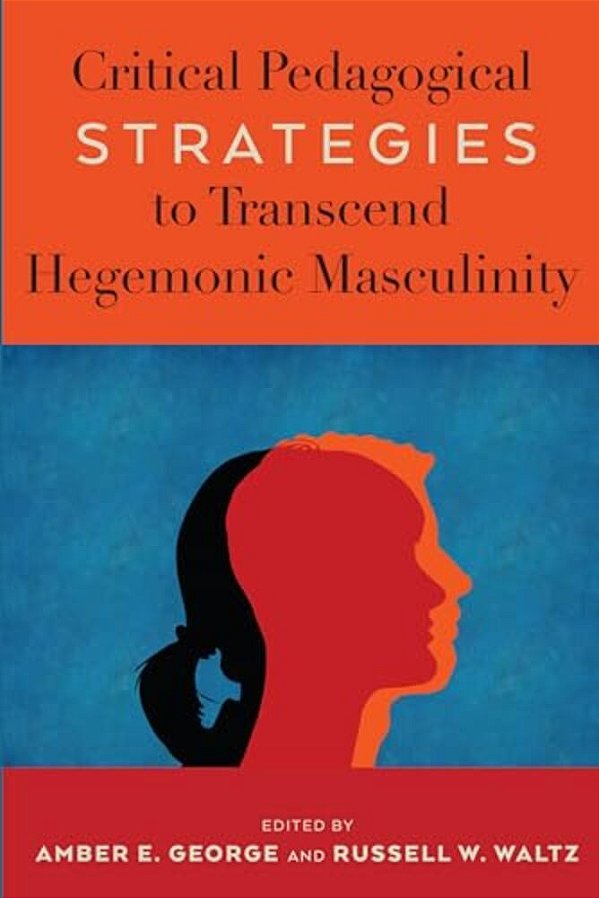 Critical Pedagogical Strategies To Transcend Hegemonic Masculinity-..
