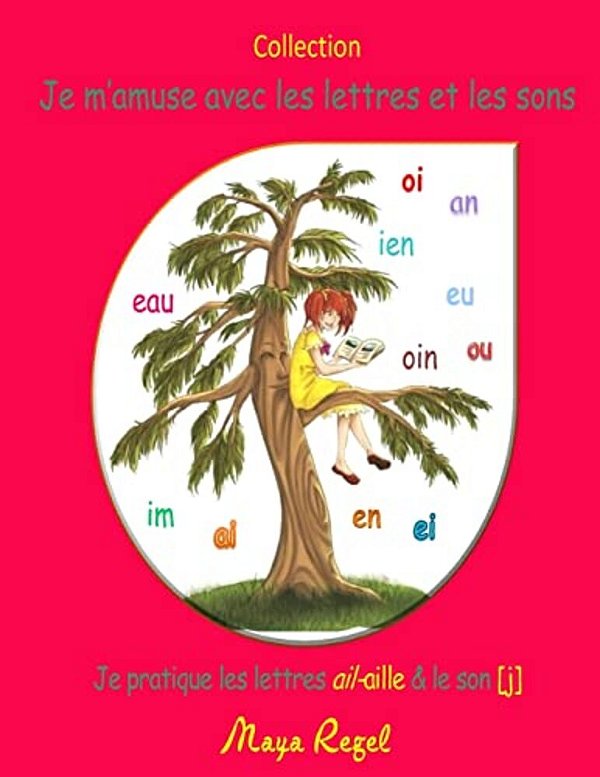 Je M'Amuse Avec Les Lettres Et Les Sons: Je Pratique Les Lettres Ail-Aille-..