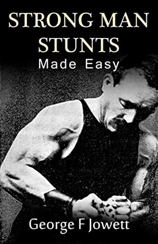 Strong Man Stunts Made Easy: (Original Version, Restored)-..