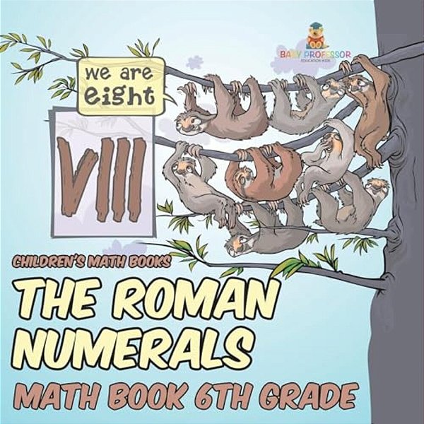 The Roman Numerals - Math Book 6Th Grade Children's Math Books-..