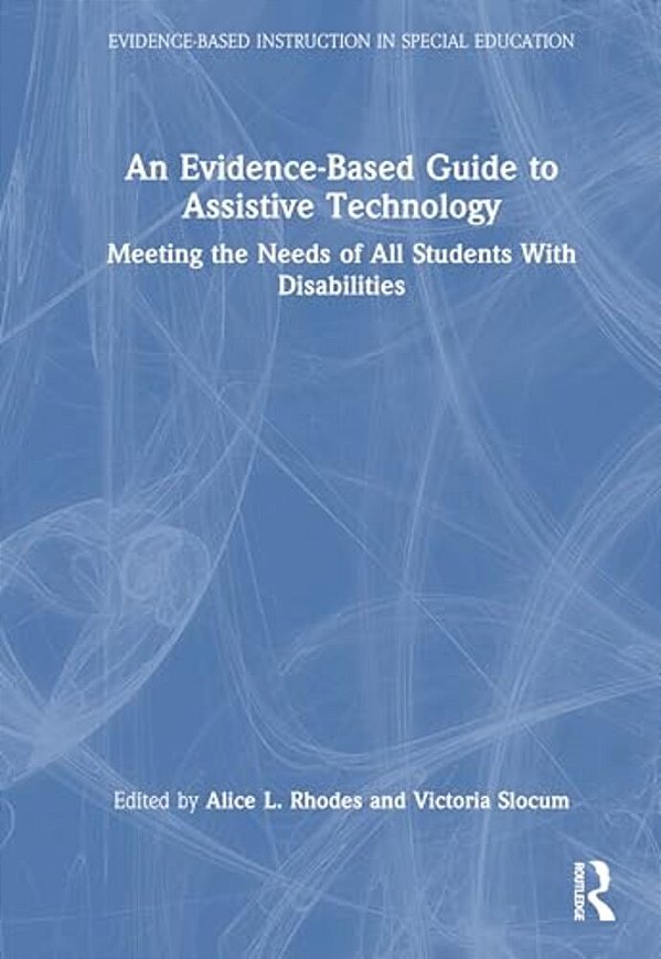 An Evidence-Based Guide To Assistive Technology: Meeting The Needs Of All Students With Disabilities-..