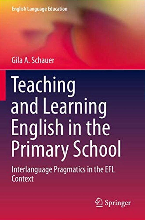 Teaching And Learning English In The Primary School: Interlanguage Pragmatics In The Efl Context-..