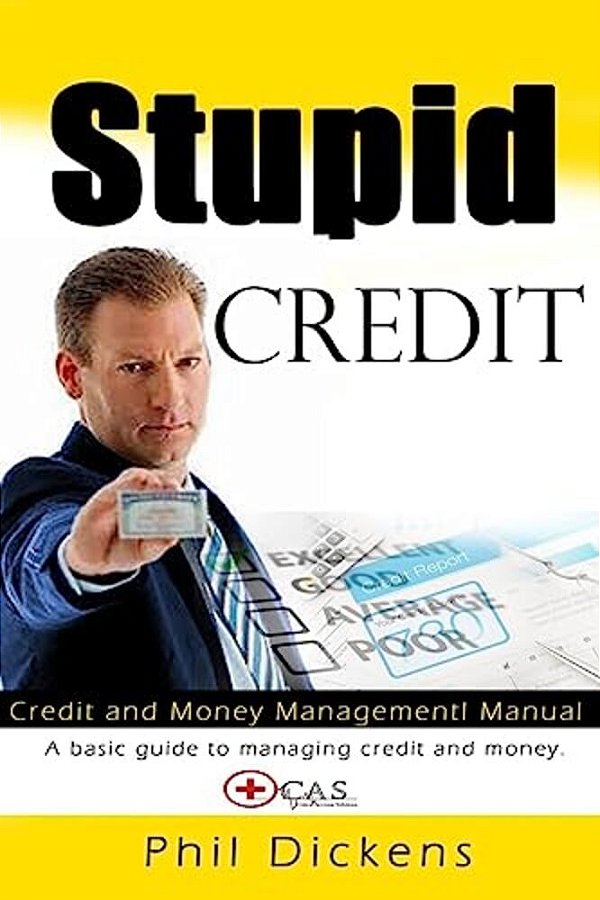 Stupid Credit: Credit And Money Management Manual-..