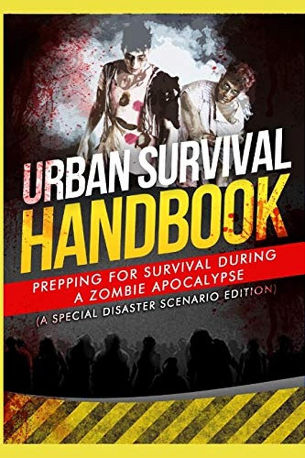Urban Survival Handbook: Prepping For Survival During A Zombie Apocalypse-..