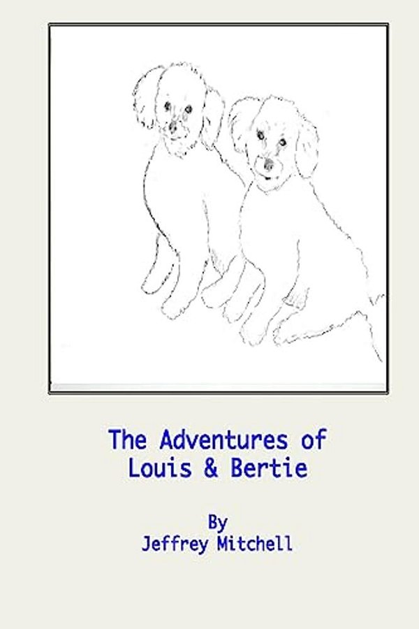 The Adventures Of Little Louis And Big Bertie: The Adventures Of Two Lovely Puppies-..