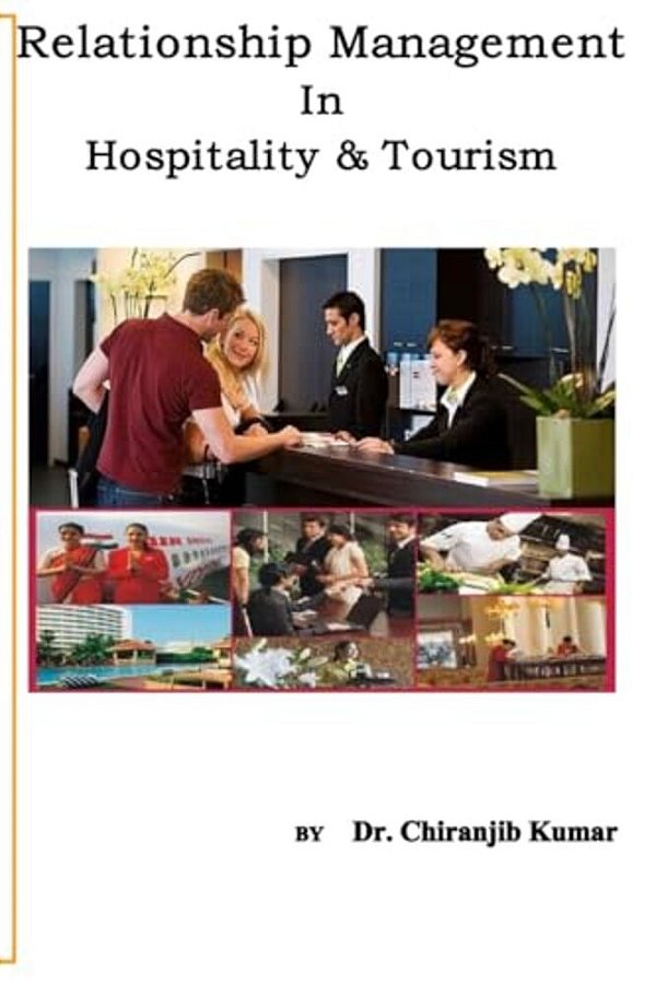 Relationship Management In Hospitality &Tourism: A Professional Approach Of Rm For Hospitality And Tourism Professionals-..