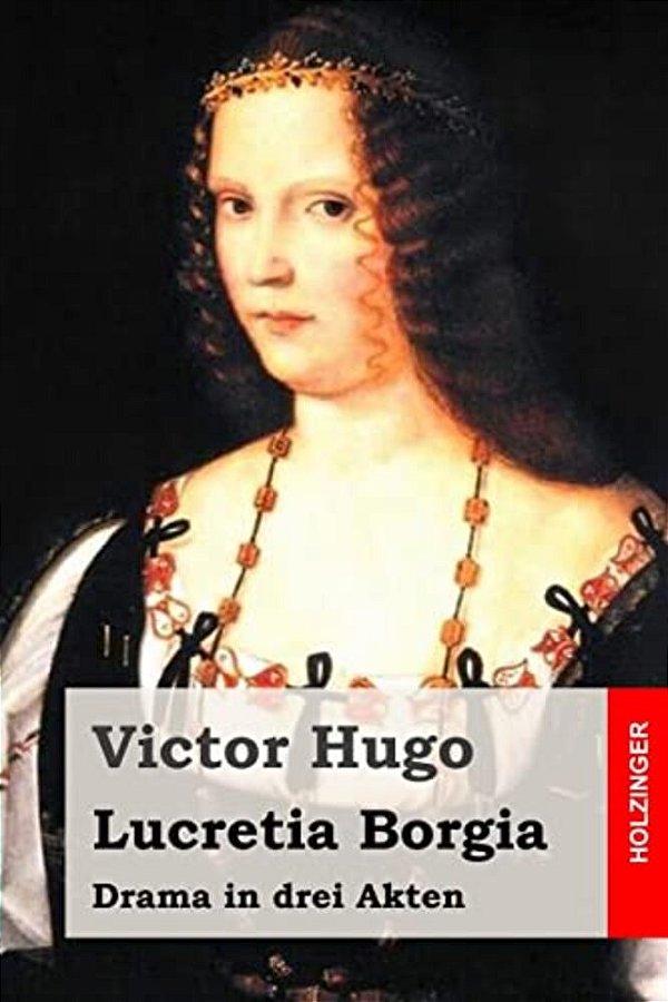 Lucretia Borgia: Drama In Drei Akten-..