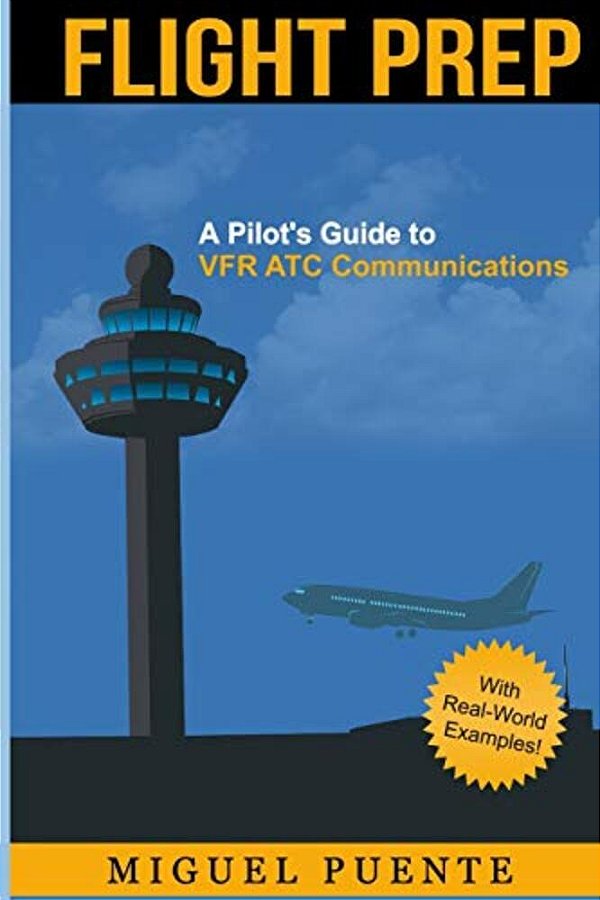 Flight Prep: A Pilot's Guide To Vfr Atc Communications-..
