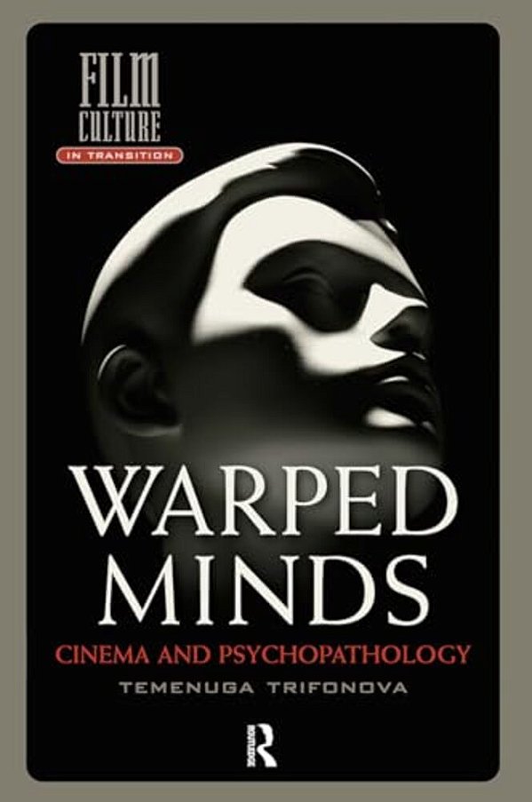 Warped Minds: Cinema And Psychopathology-..