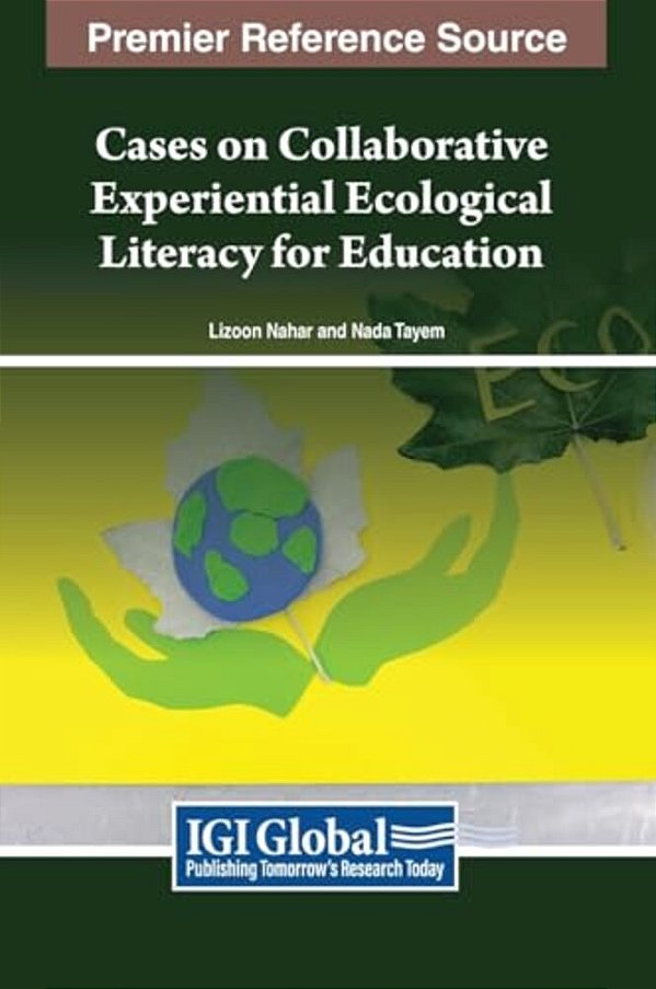 Cases On Collaborative Experiential Ecological Literacy For Education-..