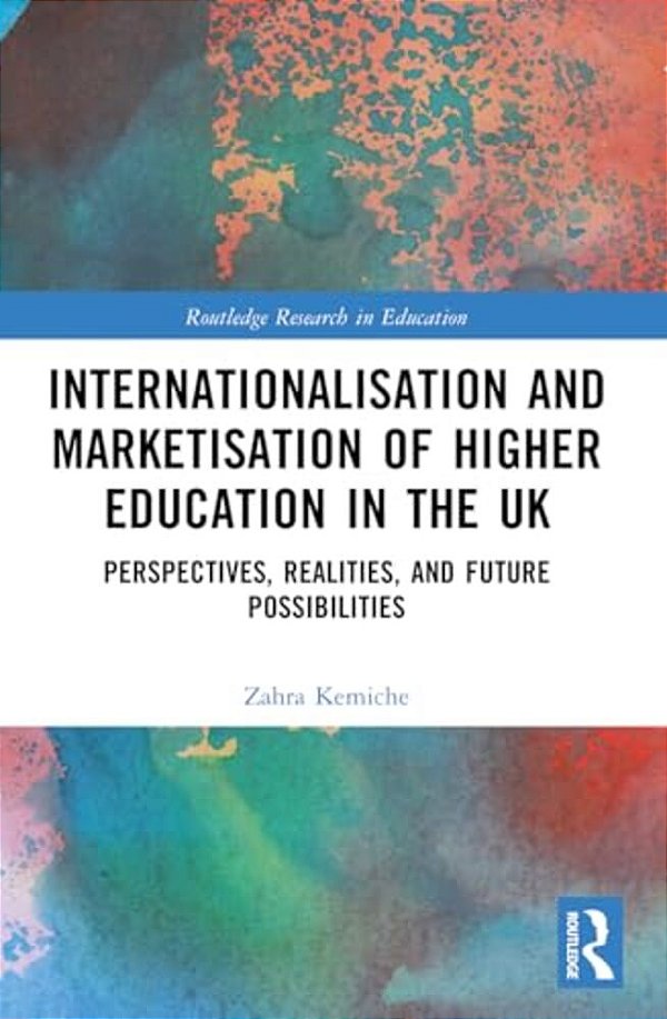 Internationalisation And Marketisation Of Higher Education In The UK: Perspectives, Realities, And Future Possibilities-..