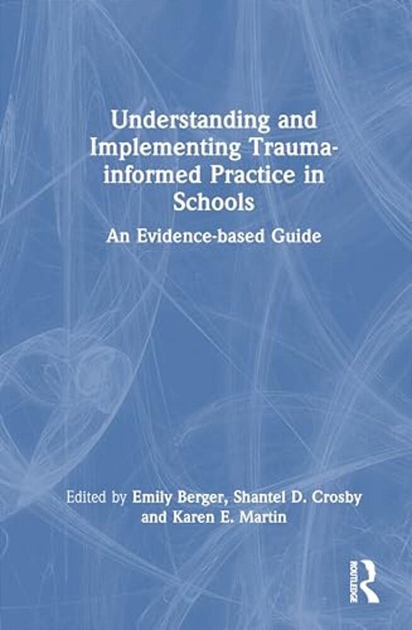 Understanding And Implementing Trauma-Informed Practice In Schools: An Evidence-Based Guide-..