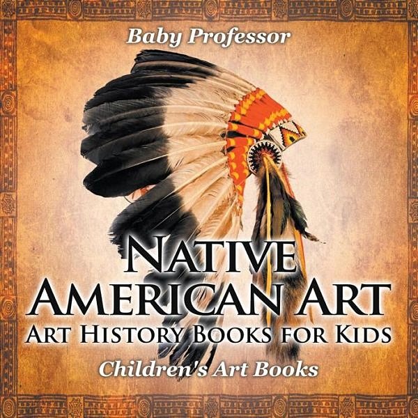 Native American Art - Art History Books For Kids Children's Art Books-..