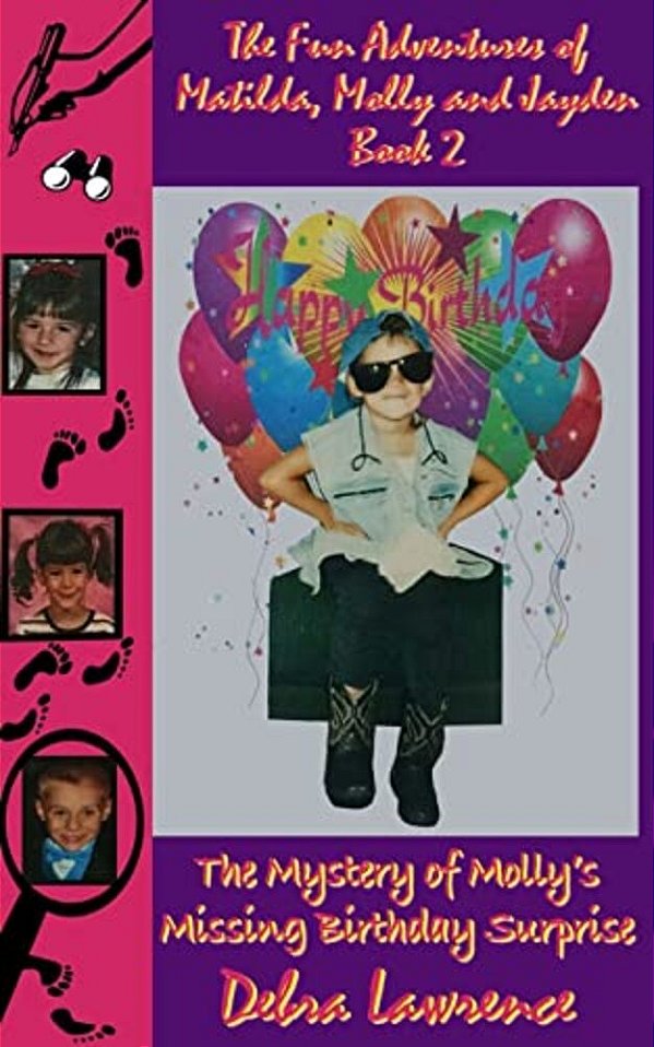 The Fun Adventures Of Matilda, Molly And Jayden Book 2:: The Mystery Of Molly's Missing Birthday Surprise-..