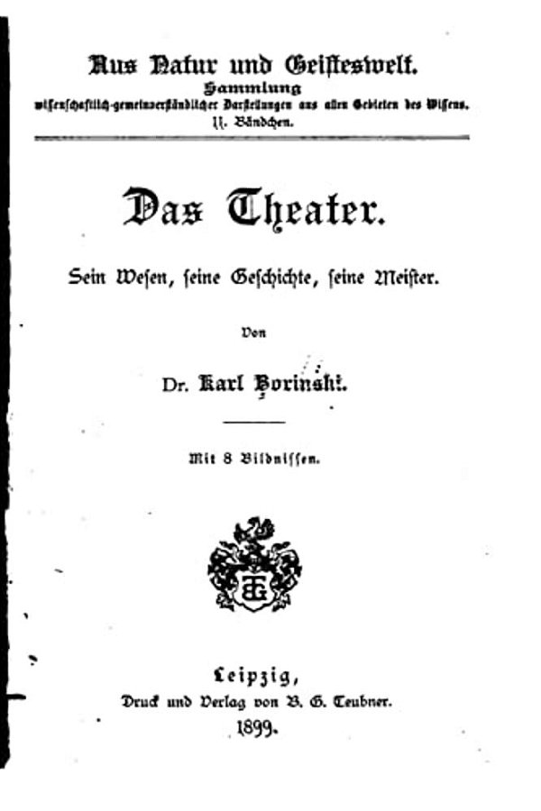 Das Theater, Sein Wesen, Seine Geschichte, Seine Meister-..