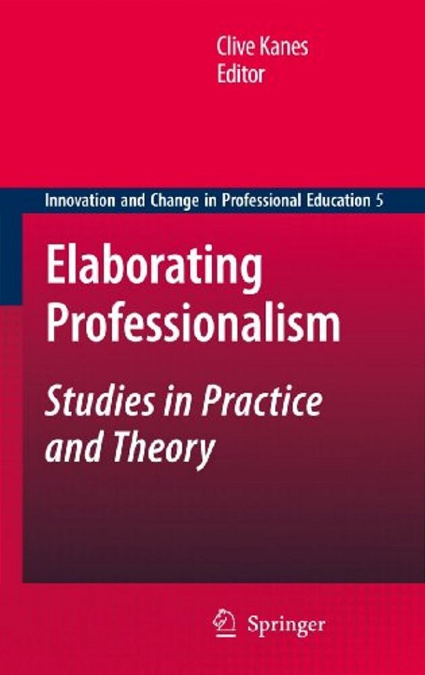 Elaborating Professionalism: Studies In Practice And Theory-..