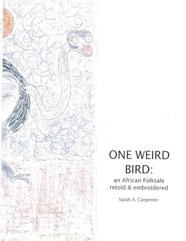 One Weird Bird: An African Folktale Retold And Embroidered-..