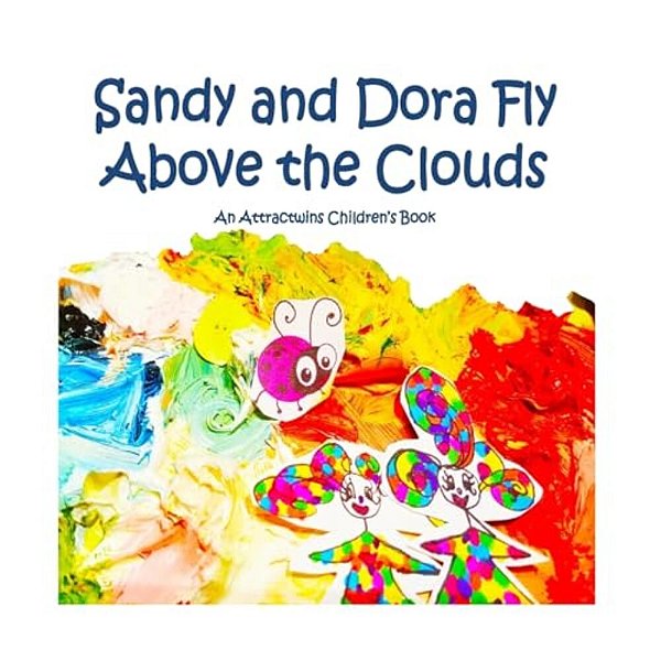 Sandy And Dora Fly Above The Clouds: An Attractwins Children's Book Inspired By The Law Of Attraction-..