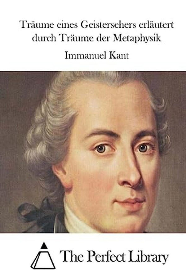 Träume Eines Geistersehers Erläutert Durch Träume Der Metaphysik-..
