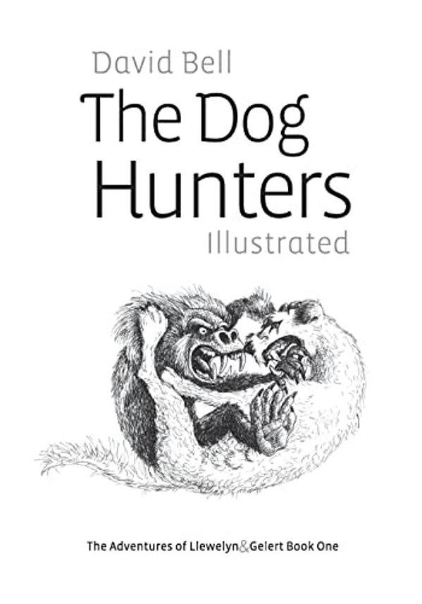 The Dog Hunters Illustrated: The Adventures Of Llewelyn & Gelert Book One-..