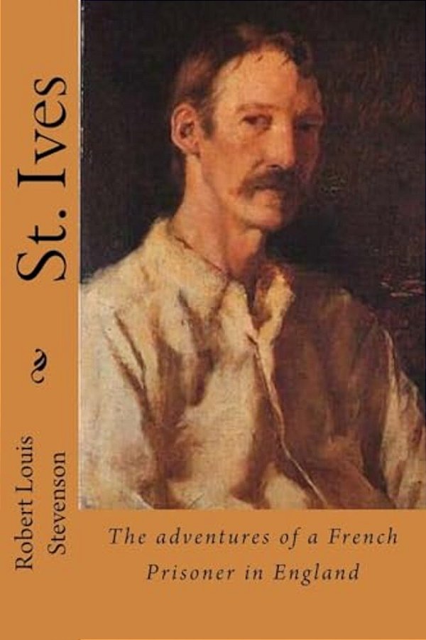 St. Ives: The Adventures Of A French Prisoner In England-..