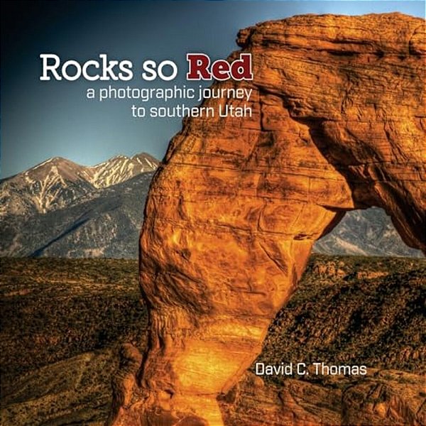 Rocks So Red: A Photographic Journey To Southern Utah-..