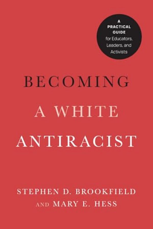 Becoming A White Antiracist: A Practical Guide For Educators, Leaders, And Activists-..