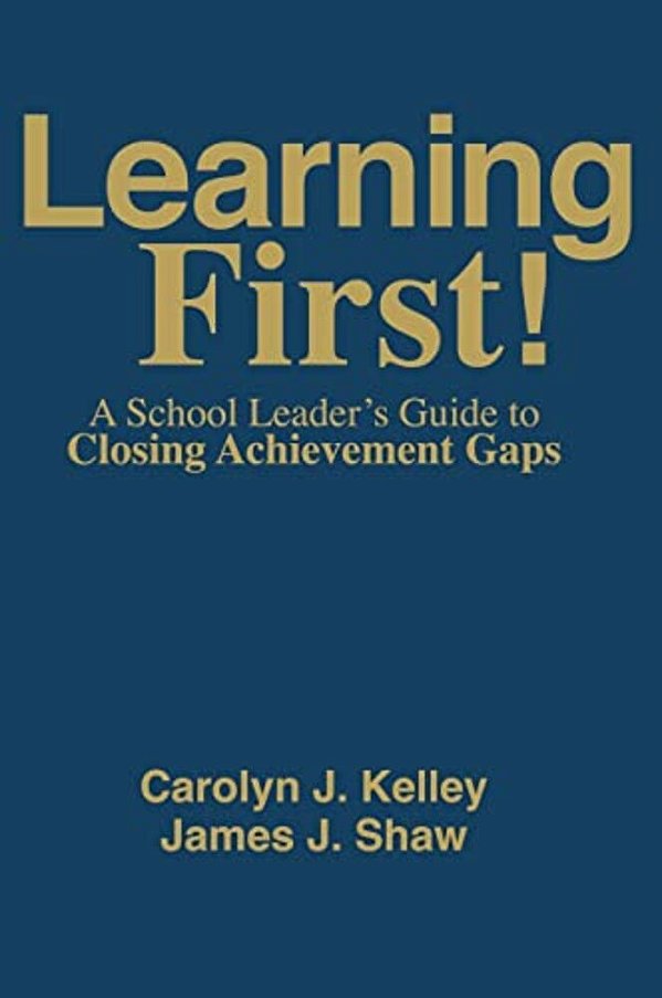 Learning First!: A School Leader's Guide To Closing Achievement Gaps-..