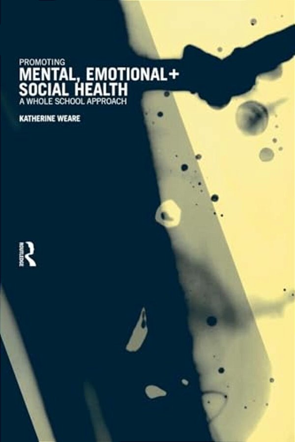 Promoting Mental, Emotional And Social Health: A Whole School Approach-..