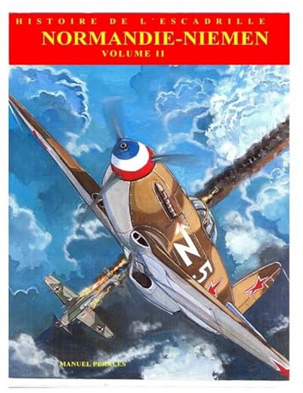 Normandie-Niemen Volume II: Histoire Illustree Du Groupe De Chasse De La France Libre Sur Le Front Russe 1942-1945-..