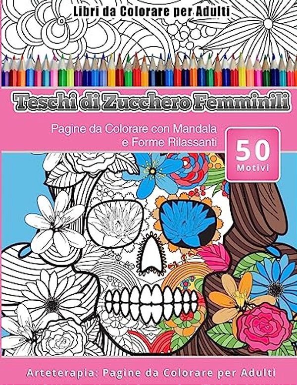 Libri Da Colorare Per Adulti Teschi Di Zucchero Femminili: Pagine Da Colorare Con Mandala E Forme Rilassanti Arteterapia: Pagine Da Colorare Per Adult-..