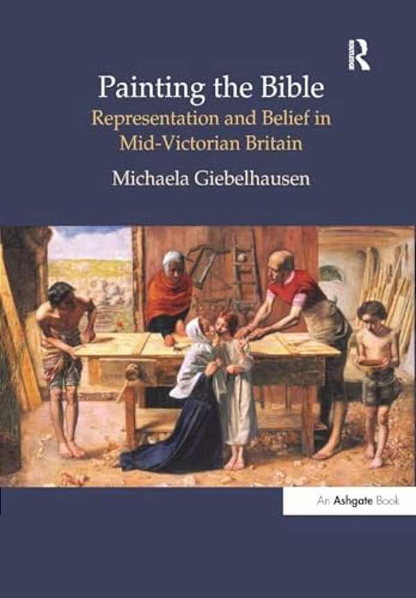 Painting The Bible: Representation And Belief In Mid-Victorian Britain-..