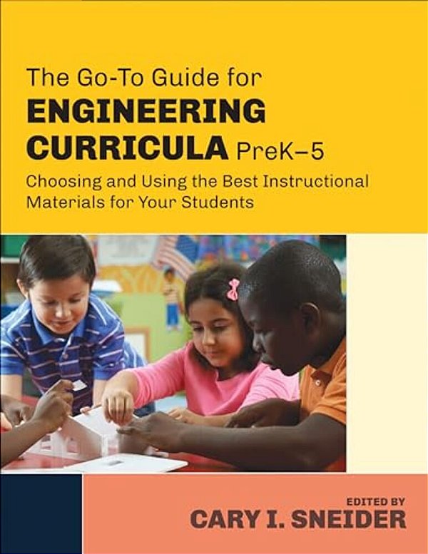 The Go-To Guide For Engineering Curricula, Prek-5: Choosing And Using The Best Instructional Materials For Your Students-..