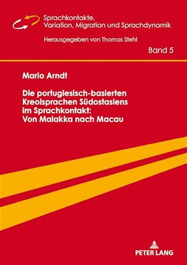 Die Portugiesisch-Basierten Kreolsprachen Suedostasiens Im Sprachkontakt: Von Malakka Nach Macau-..