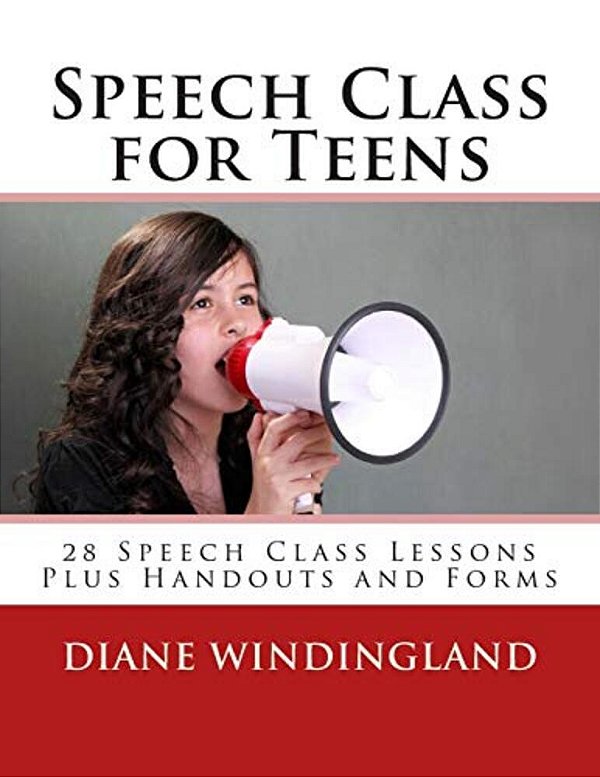 Speech Class For Teens: 28 Speech Class Lessons Plus Handouts And Forms-..