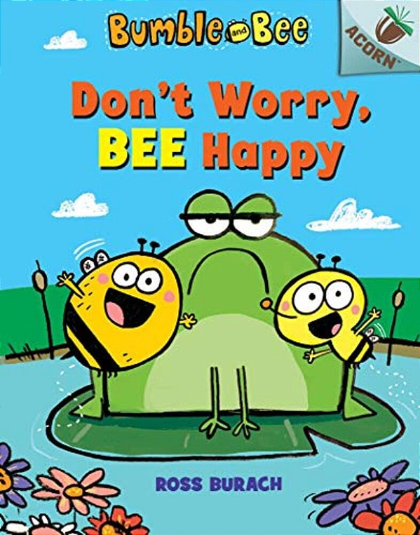 Don't Worry, Bee Happy: An Acorn Book (Bumble And Bee #1): Volume 1-..