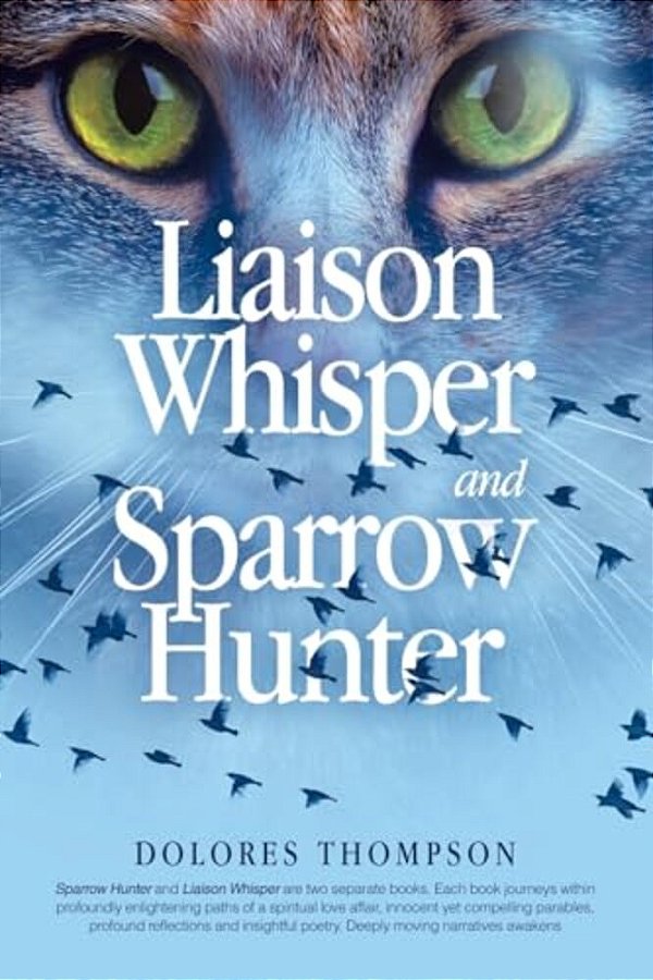 Liaison Whisper And Sparrow Hunter: Sparrow Hunter And Liaison Whisper Are Two Separate Books. Each Book Journeys Within Profoundly Enlightening Paths-..