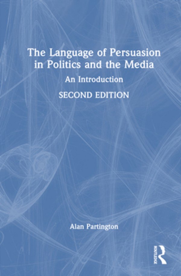 The Language Of Persuasion In Politics And The Media: An Introduction-..