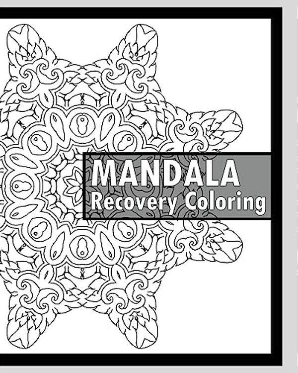 Recovery Coloring Book: More Than 50 Mandala Coloring Pages For Inner Peace And Inspiration, Making Meditation, Self-Help Creativity, Alternat-..
