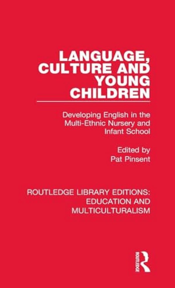 Language, Culture And Young Children: Developing English In The Multi-Ethnic Nursery And Infant School-..