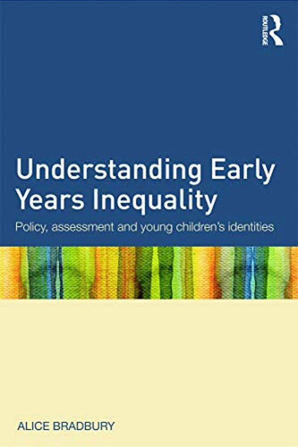 Understanding Early Years Inequality: Policy, Assessment And Young Children's Identities-..
