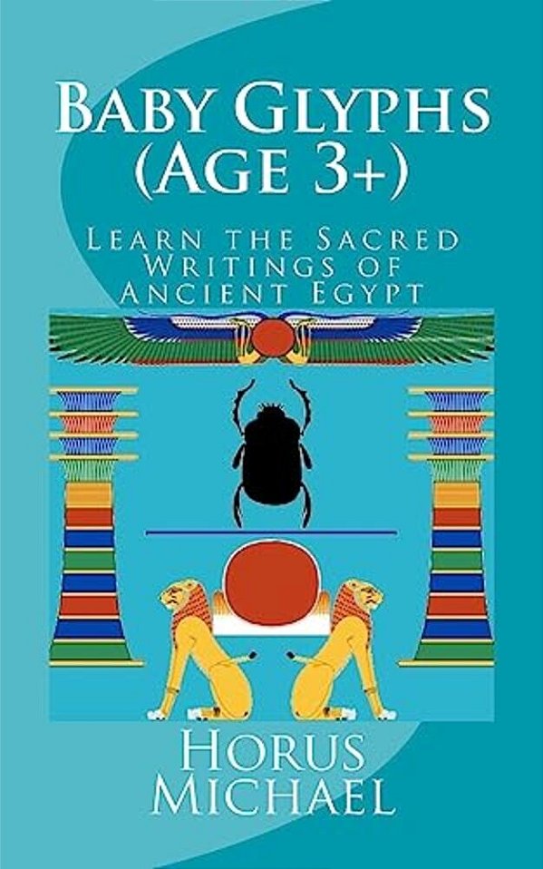 Baby Glyphs (Age 3+): Learn The Sacred Writings Of Ancient Egypt-..