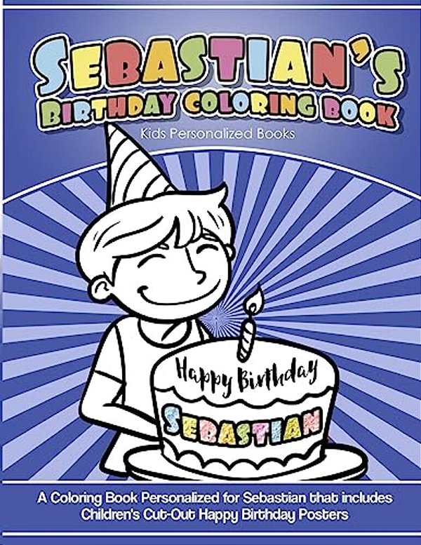 Sebastian's Birthday Coloring Book Kids Personalized Books: A Coloring Book Personalized For Sebastian That Includes Children's Cut Out Happy Birthday-..
