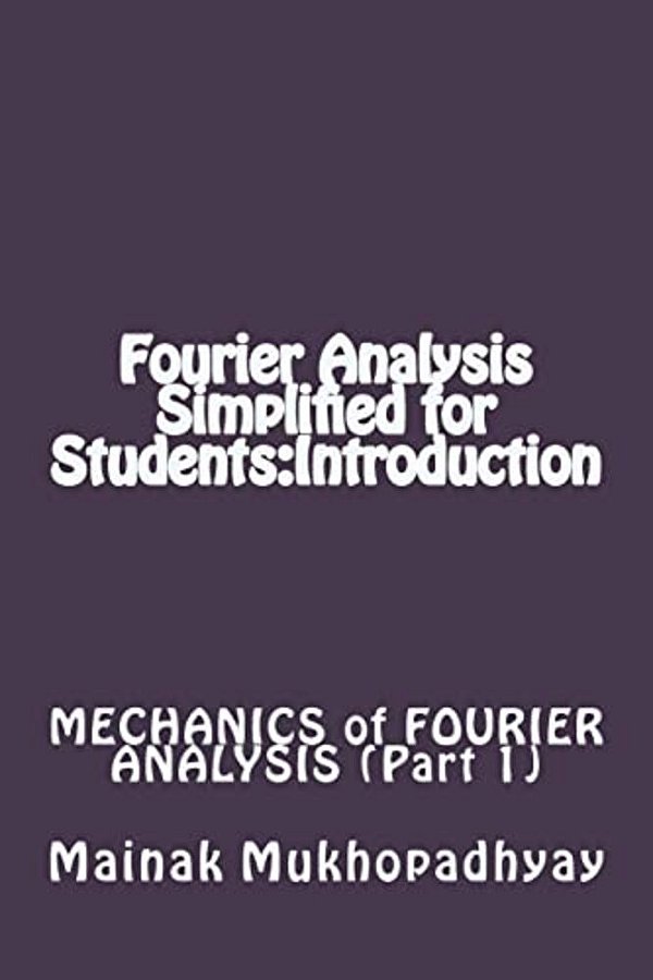 Fourier Analysis Simplified For Students: Introduction-..
