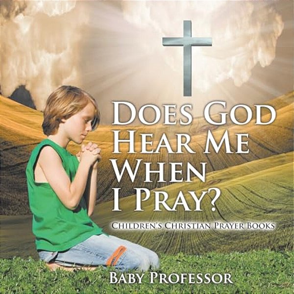 Does God Hear Me When I Pray? - Children's Christian Prayer Books-..