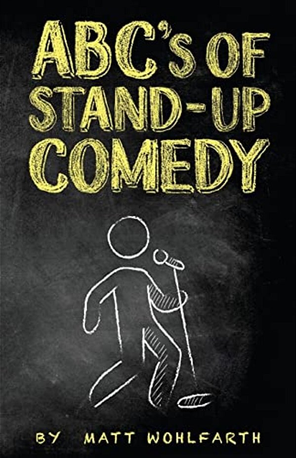Abc's Of Stand-Up Comedy: GO Zero To Funny In One Book!-..